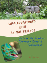 Title: Christian the Fearless Chameleon: Colorful Camouflage (Wild Adventures with Animal Friends, #8), Author: Zelda Lynn
