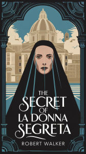 Title: The Secret of La Donna Segreta, Author: Robert Walker