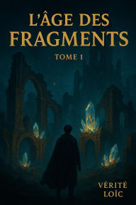 Title: L'Âge des Fragments - Tome 1, Author: Loïc VERITE