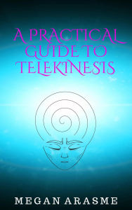 Title: A Practical Guide to Telekinesis, Author: Megan Arasme