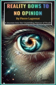Title: Reality Bows to No Opinion, Author: Pierre Lagrenat