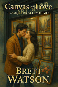 Title: Canvas Of Love, Passion For Art (Volume 1), Author: Brett stephen edward Watson