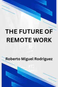 Title: The Future of Remote Work, Author: Roberto Miguel Rodriguez