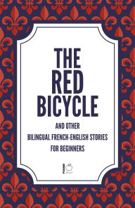 Title: The Red Bicycle And Other Bilingual French-English Stories for Beginners, Author: Pomme Bilingual