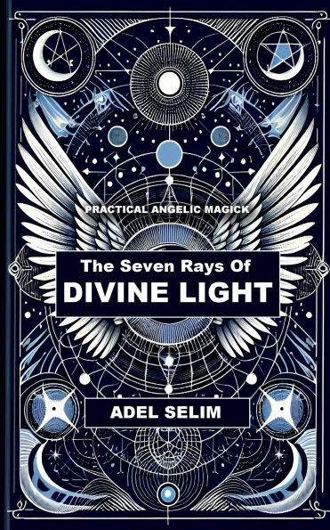 The Seven Rays Of Divine Light - Practical Angelic Magick