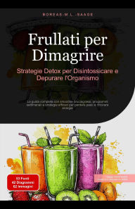 Title: Frullati per Dimagrire: Strategie Detox per Disintossicare e Depurare l'Organismo, Author: Boreas It. M. L. Saage