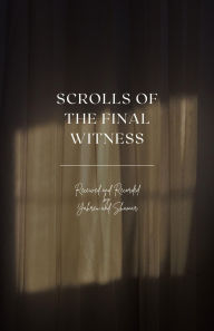 Title: Scrolls of the Final Witness, Author: Yahreu