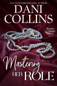 Title: Mastering Her Role (Pleasures in Disguise, #1), Author: Dani Collins