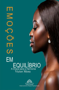 Title: Emoções em Equilíbrio - A Chave para a Harmonia, Author: Victor Mora
