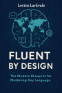 Fluent by Design: The Modern Blueprint for Mastering Any Language