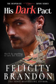 Title: His Dark Pact (The Desperate Binds series, #1), Author: Felicity Brandon