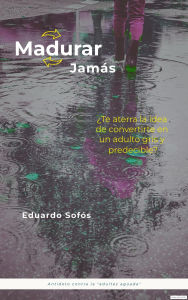 Title: ¡Madurar Jamás!, Author: Eduardo Sofós