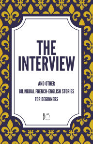 Title: The Interview And Other Bilingual French-English Stories for Beginners, Author: Pomme Bilingual