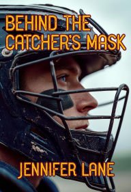 Title: Behind the Catcher's Mask, Author: Jennifer Lane