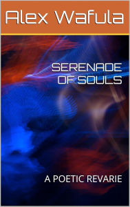 Title: SERENADE OF SOULS, Author: Alex Wafula