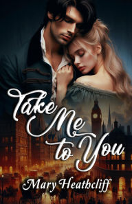 Title: Take Me to You (Duvergier, #3), Author: Mary Heathcliff