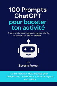 Title: 100 Prompts ChatGPT pour booster ton activité, Author: Elyseum Project