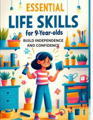 Title: Life Skills for 9-Year-Olds: A Practical Guide to Building Independence, Confidence, and Social Skills, Author: Miles whitetaker