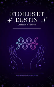 Title: Étoiles et Destin : Connaître le Verseau, Author: Maria Florinda Loreto Yoris