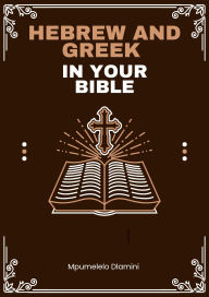 Title: Hebrew And Greek In Your Bible, Author: Mpumelelo Dlamini
