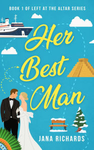 Title: Her Best Man (A Left at the Altar Romance, #1), Author: Jana Richards
