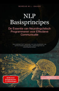 Title: NLP Basisprincipes: De Essentie van Neurolinguïstisch Programmeren voor Effectieve Communicatie, Author: Boreas Nl. M. L. Saage