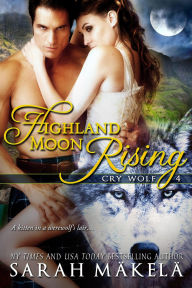 Title: Highland Moon Rising (Cry Wolf, #4), Author: Sarah Makela