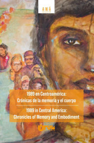 Title: 1989 en Centroamérica: Crónicas de la memoria y el cuerpo/ 1989 in Central America: Chronicles of Memory Embodiment, Author: Cecilia Gosso