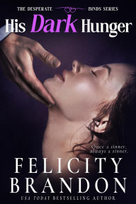 Title: His Dark Hunger (The Desperate Binds series, #2), Author: Felicity Brandon