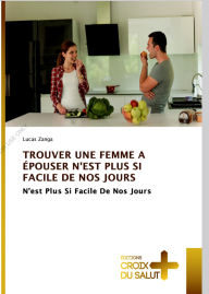 Title: TROUVER UNE FEMME A EPOUSER N'EST PLUS SI FACILE DE NOS JOURS (00002, #3), Author: Lucas Zanga