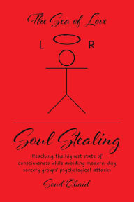 Title: Soul Stealing: Reaching the highest state of consciousness while avoiding modern-day sorcery groups' psychological attacks, Author: Soud Obaid