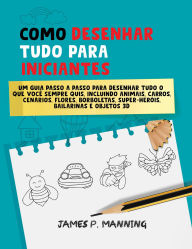 Title: Como Desenhar Tudo para Iniciantes (Presentes para Crianças, #1), Author: Psychbite