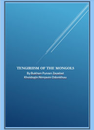 Title: Tengiriism of The Mongols, Author: Bukhan Purvan Zayabat