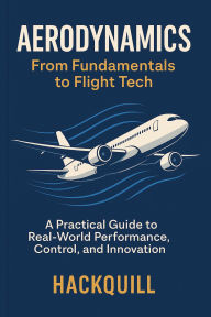 Title: Aerodynamics Unlocked: From Fundamentals to Future Flight, Author: HackQuill
