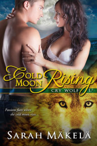 Title: Cold Moon Rising (Cry Wolf, #2), Author: Sarah Makela