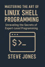 Mastering the Art of Linux Shell Programming: Unraveling the Secrets of Expert-Level Programming