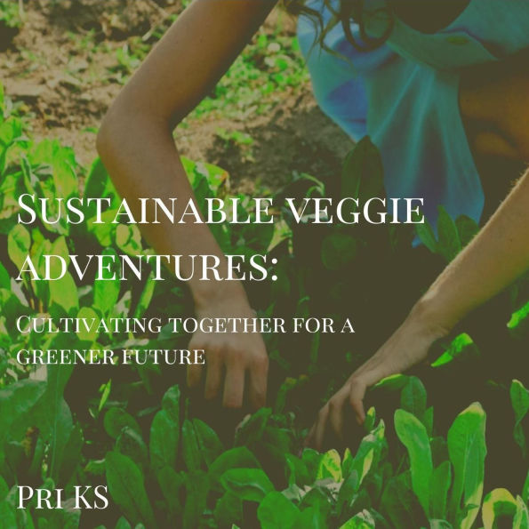 Sustainable Veggie Adventures