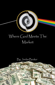 Title: Where God Meets The Market, Author: Jordan Booker