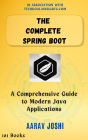 The Complete Spring Boot: A Comprehensive Guide to Modern Java Applications