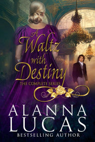 Title: A Waltz with Destiny (The Complete Series), Author: Alanna Lucas