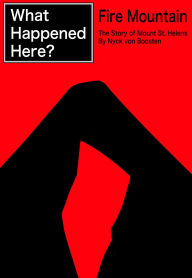 Title: What Happened Here? Fire Mountain - The Story of Mount St. Helens, Author: Nyck von Boosten