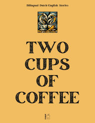 Title: Two Cups of Coffee: Bilingual Dutch-English Stories, Author: Pomme Bilingual