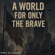 Title: A World for Only the Brave, Author: Concordia G.