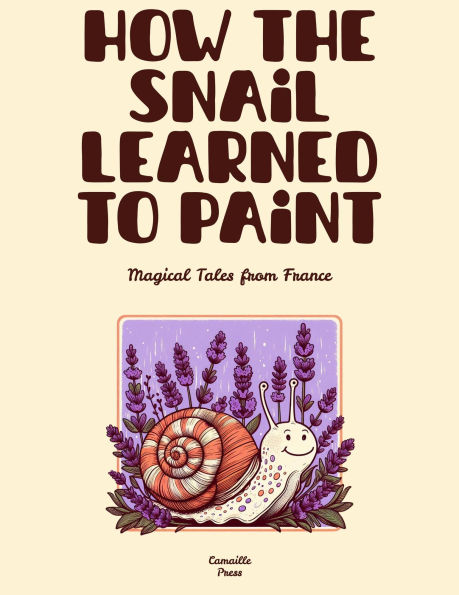 How the Snail Learned to Paint: Magical Tales from France