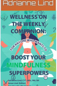Title: Wellness on the Weekly Companion: For Anyone Who Wants To Boost Your Mindfulness Superpowers (Wellness on the Weekly: 52 Fun Prompts For Mindfulness, Movement, and a Whole Lot Less Stress, #1), Author: Adrianne Lind