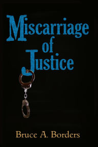 Title: Miscarriage Of Jusctice, Author: Bruce A. Borders