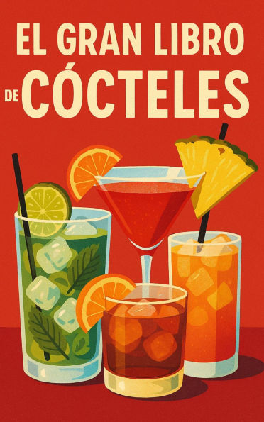 El Gran Libro de Cócteles: Desde Principiante hasta Experto