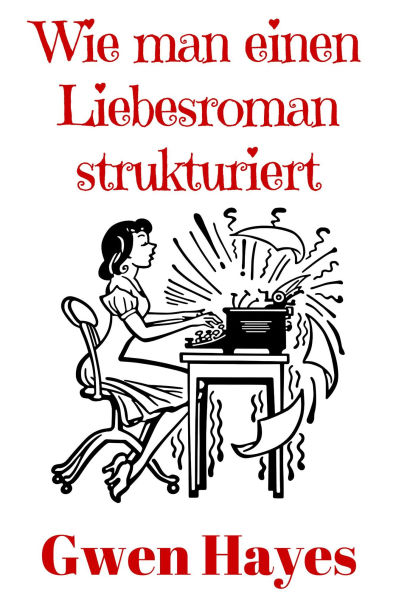 Wie man einen Liebesroman strukturiert