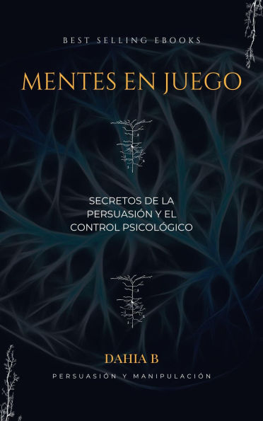 Mentes en Juego Secretos de la Persuasión y el Control Psicológico