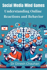 Title: Social Media Mind Games Understanding Online Reactions and Behavior, Author: Dinesh Chauhan